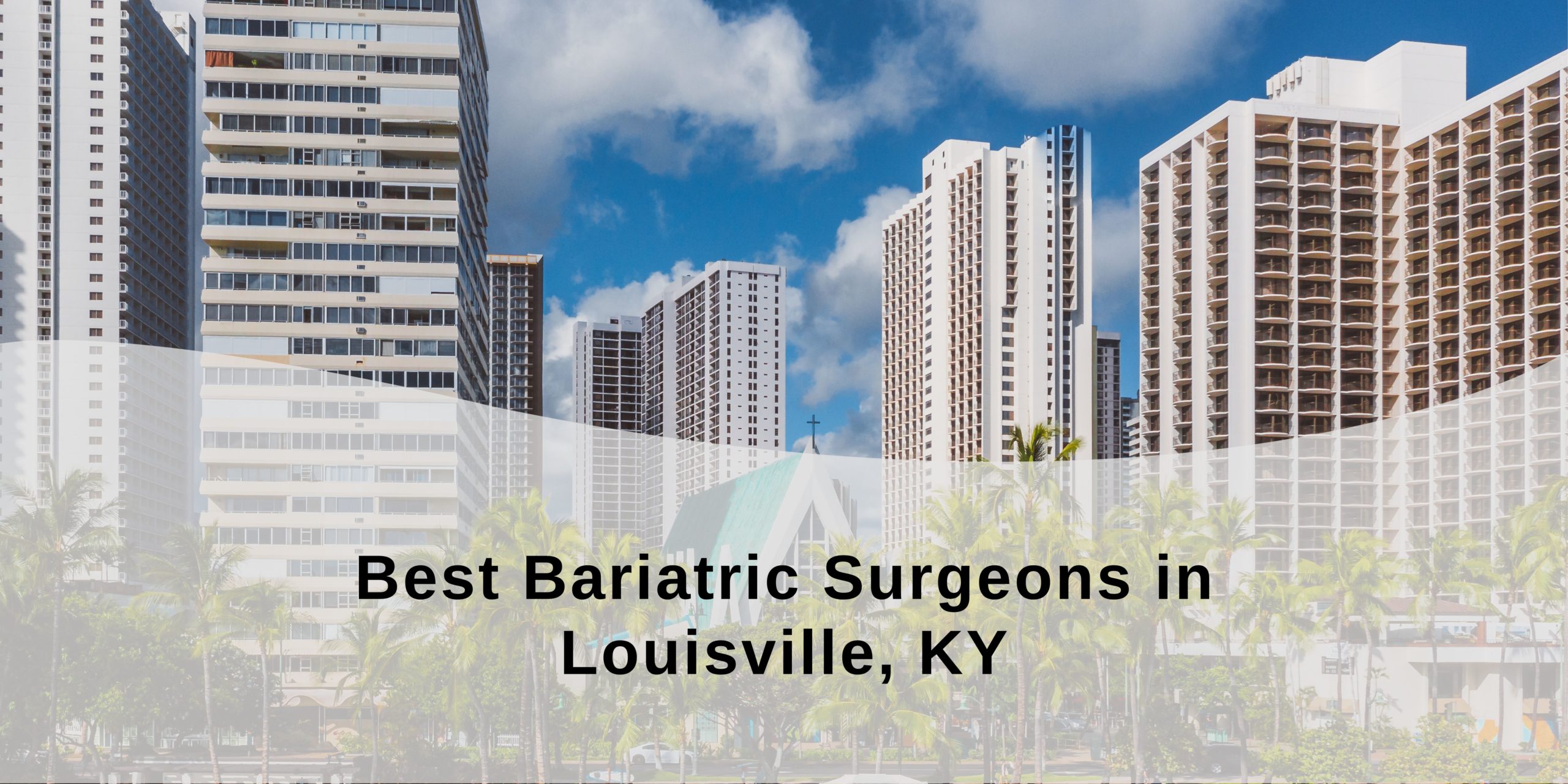 Best Bariatric Surgeons in Louisville, KY